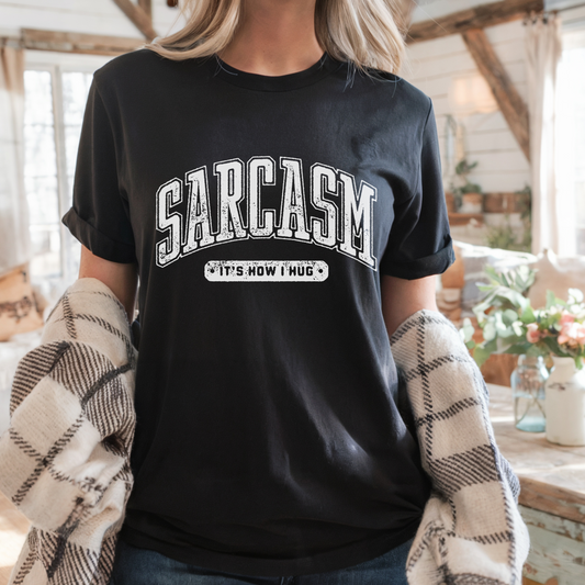 Sarcasm It's How I Hug Tee